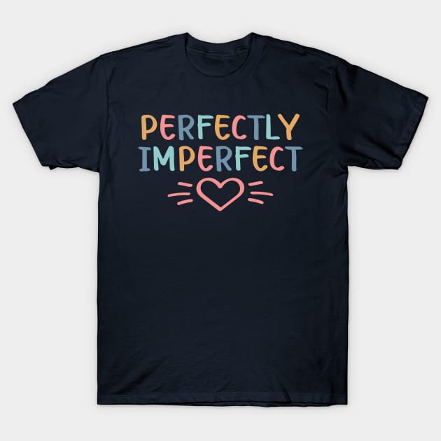 Perfectly Imperfect | Self Love Quote T-Shirt by ilustraLiza